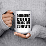 Collecting Coins Makes Life Complete - 15oz Accent Mug Black