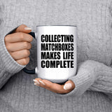 Collecting Matchboxes Makes Life Complete - 15oz Accent Mug Black