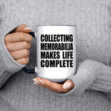 Collecting Memorabilia Makes Life Complete - 15oz Accent Mug Black