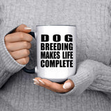 Dog Breeding Makes Life Complete - 15oz Accent Mug Black