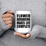 Flower Arranging Makes Life Complete - 15oz Accent Mug Black