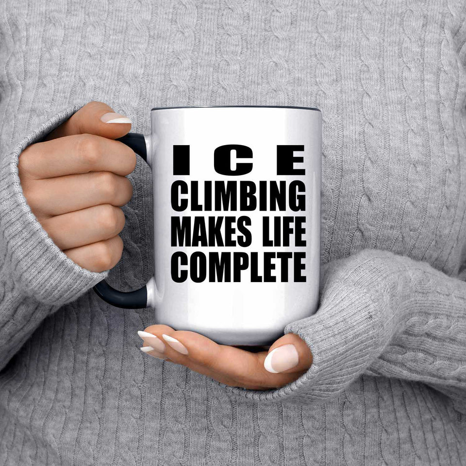 Ice Climbing Makes Life Complete - 15oz Accent Mug Black