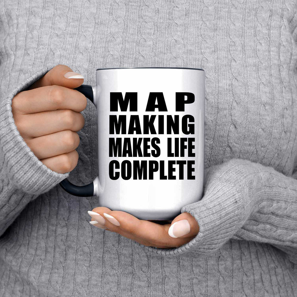 Map Making Makes Life Complete - 15oz Accent Mug Black