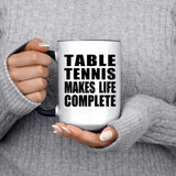 Table Tennis Makes Life Complete - 15oz Accent Mug Black