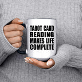 Tarot Card Reading Makes Life Complete - 15oz Accent Mug Black