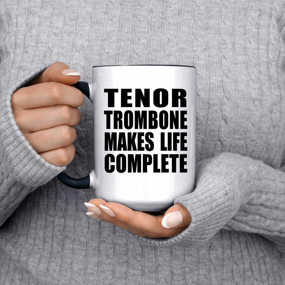 Tenor Trombone Makes Life Complete - 15oz Accent Mug Black