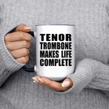 Tenor Trombone Makes Life Complete - 15oz Accent Mug Black