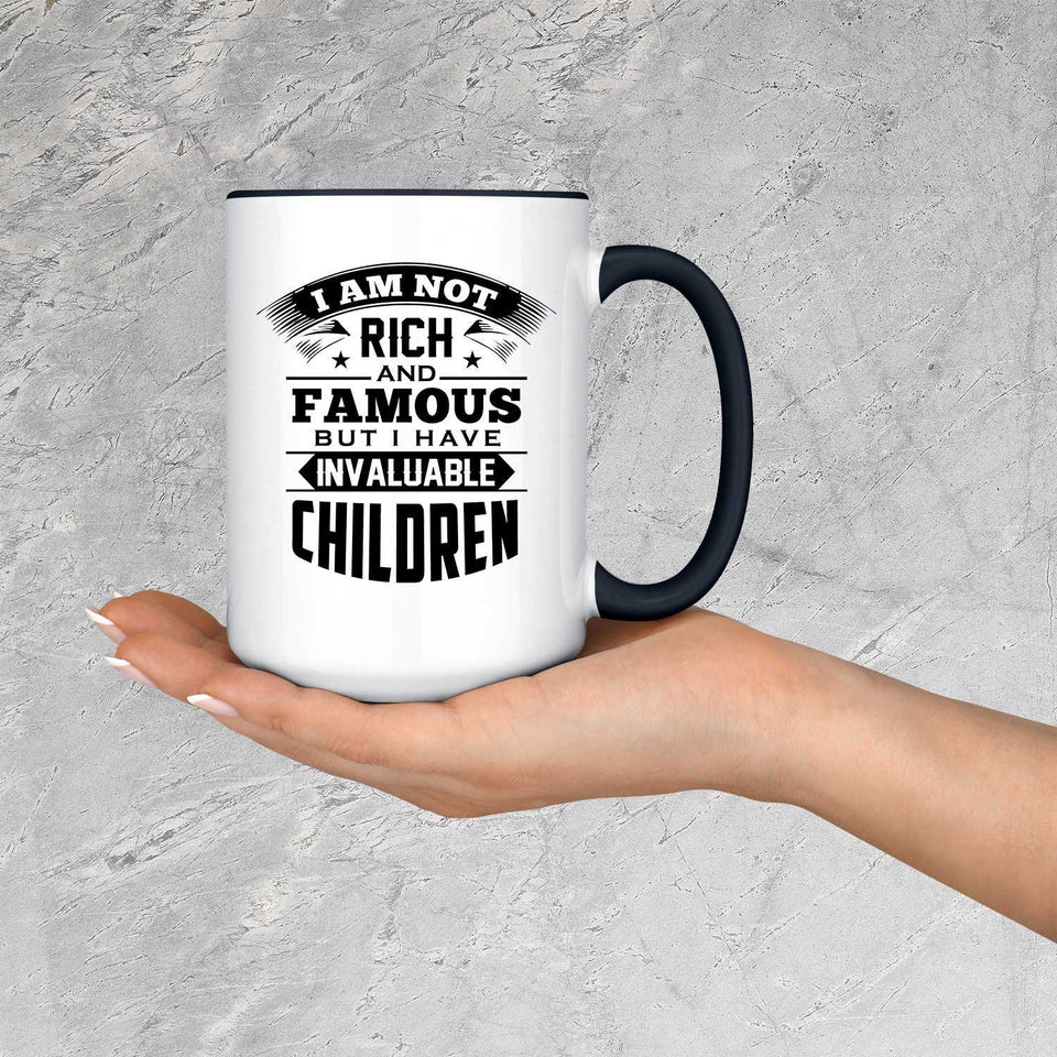 I Am Not Rich & Famous, But I Have Invaluable Children - 15oz Accent Mug Black