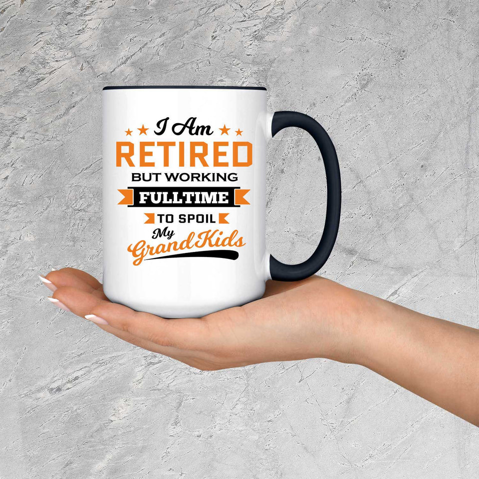 I Am Retired, But Working Full Time To Spoil My Grandkids - 15oz Accent Mug Black