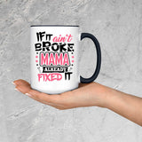 If It Ain't Broke, MAMA Already Fixed It - 15oz Accent Mug Black