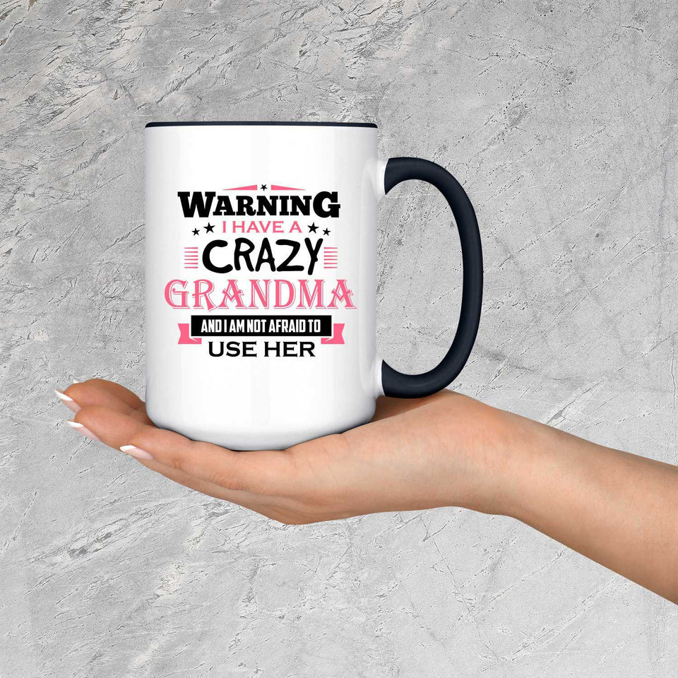 Warning I Have A Crazy Grandma & I Am Not Afraid To Use Her - 15oz Accent Mug Black