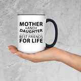 Mother and Daughter, Best Friends For Life - 15oz Accent Mug Black