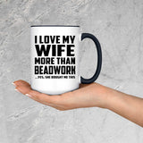 I Love My Wife More Than Beadwork - 15oz Accent Mug Black
