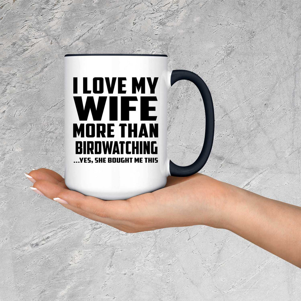 I Love My Wife More Than Birdwatching - 15oz Accent Mug Black