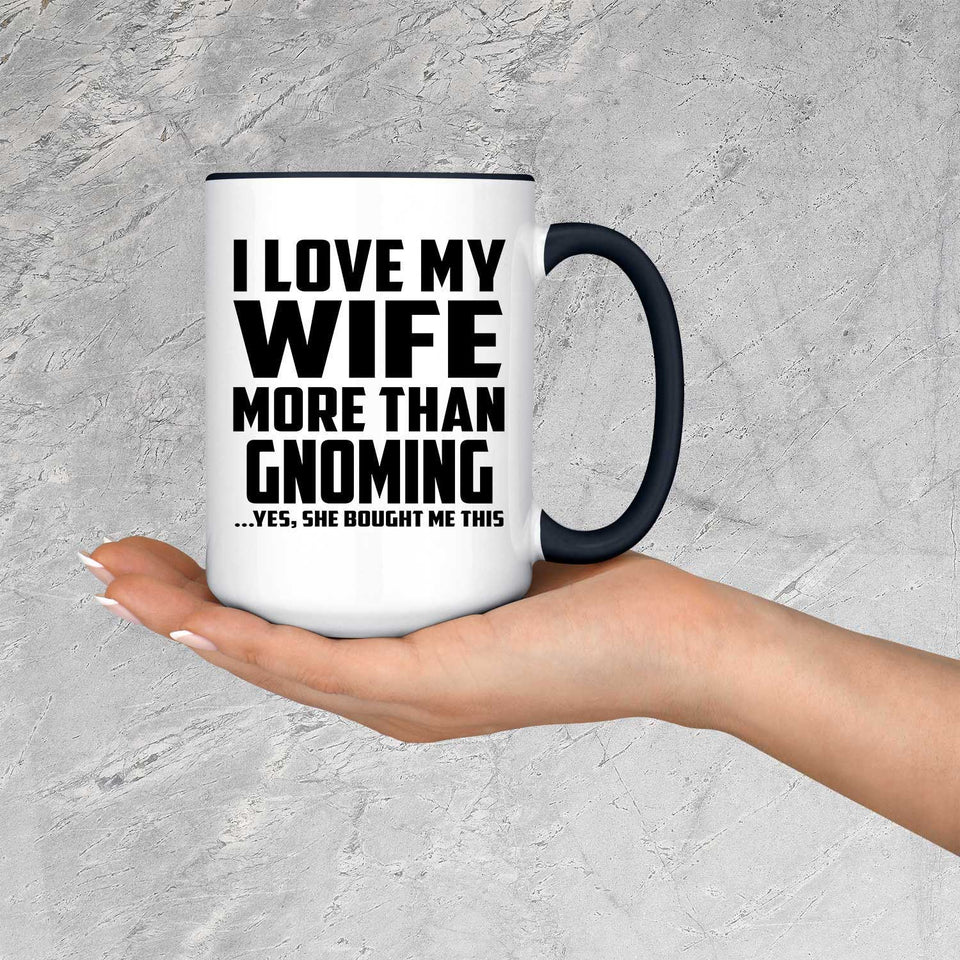 I Love My Wife More Than Gnoming - 15oz Accent Mug Black