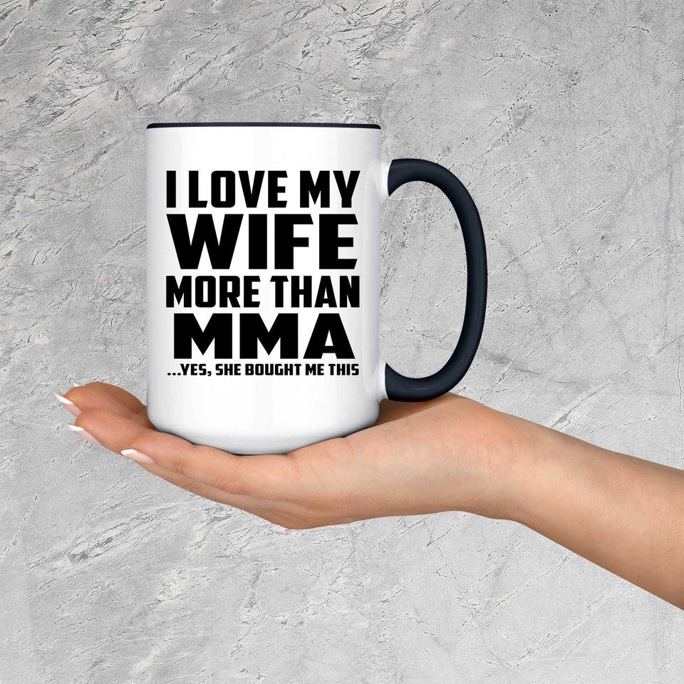 I Love My Wife More Than MMA - 15oz Accent Mug Black