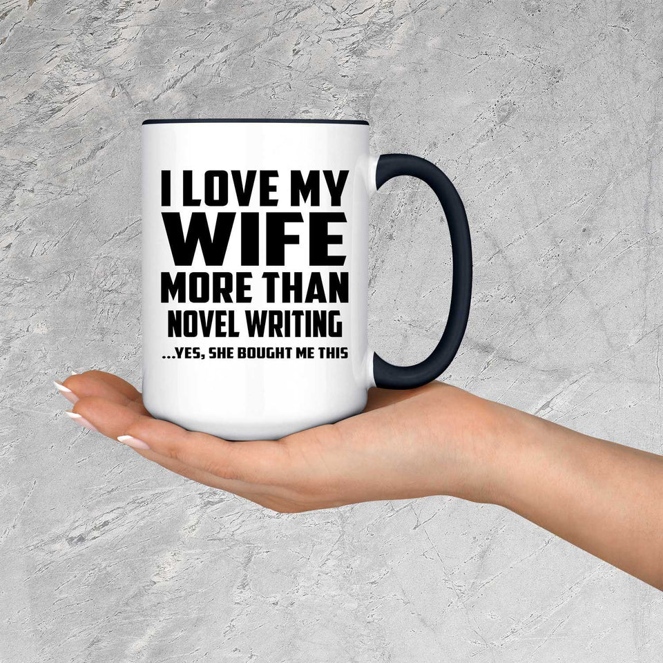 I Love My Wife More Than Novel Writing - 15oz Accent Mug Black