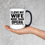 I Love My Wife More Than Opera - 15oz Accent Mug Black
