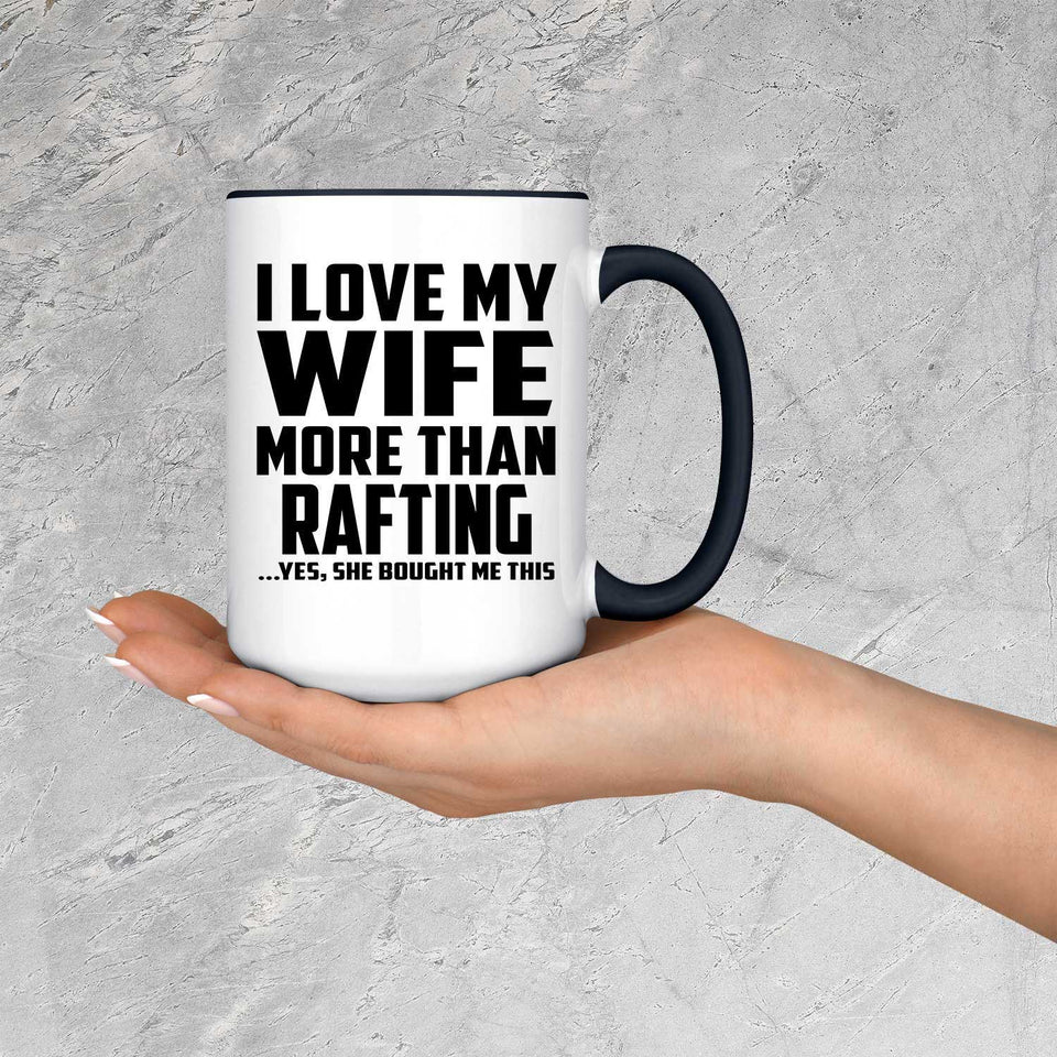 I Love My Wife More Than Rafting - 15oz Accent Mug Black