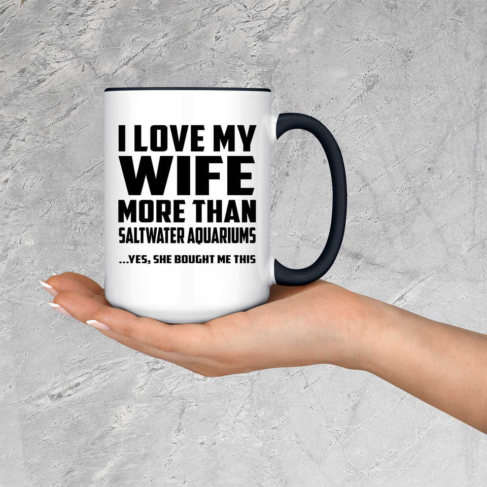 I Love My Wife More Than Saltwater Aquariums - 15oz Accent Mug Black