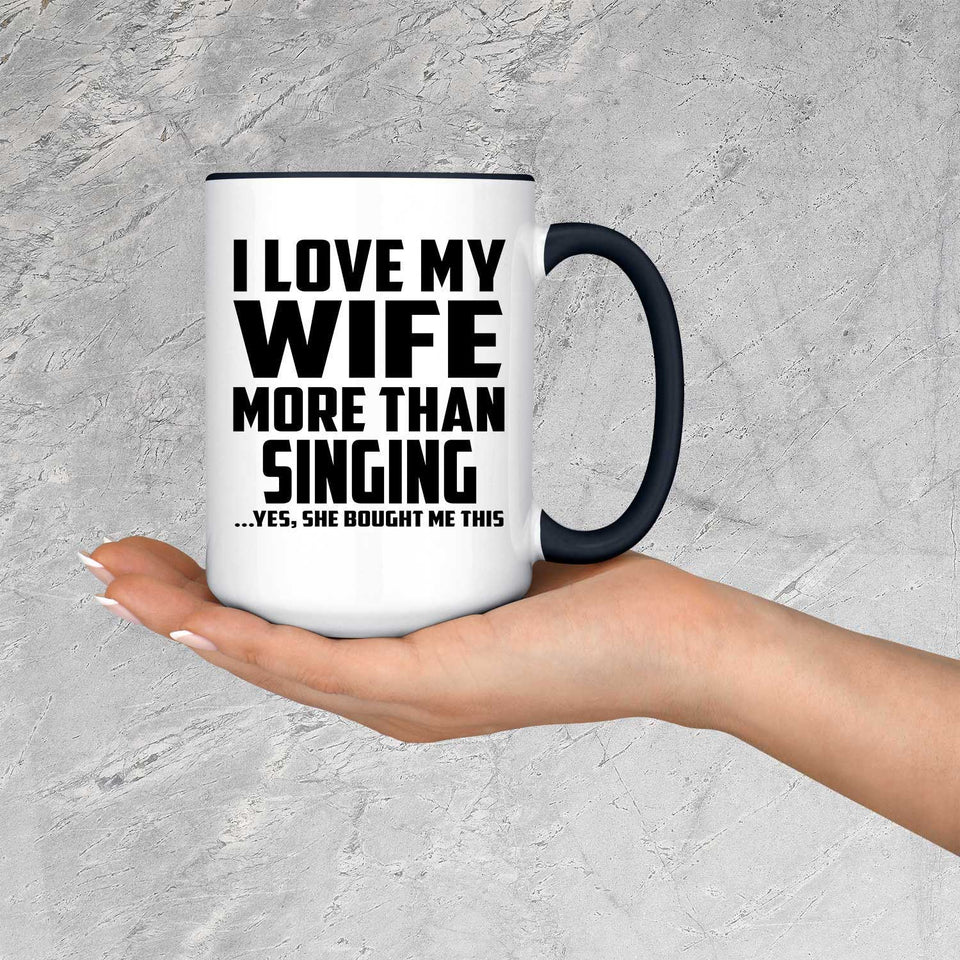 I Love My Wife More Than Singing - 15oz Accent Mug Black