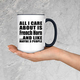 All I Care About Is French Horn - 15oz Accent Mug Black