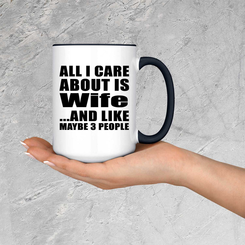 All I Care About Is Wife - 15oz Accent Mug Black