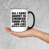 All I Care About Is Chinese Shar-Pei - 15oz Accent Mug Black