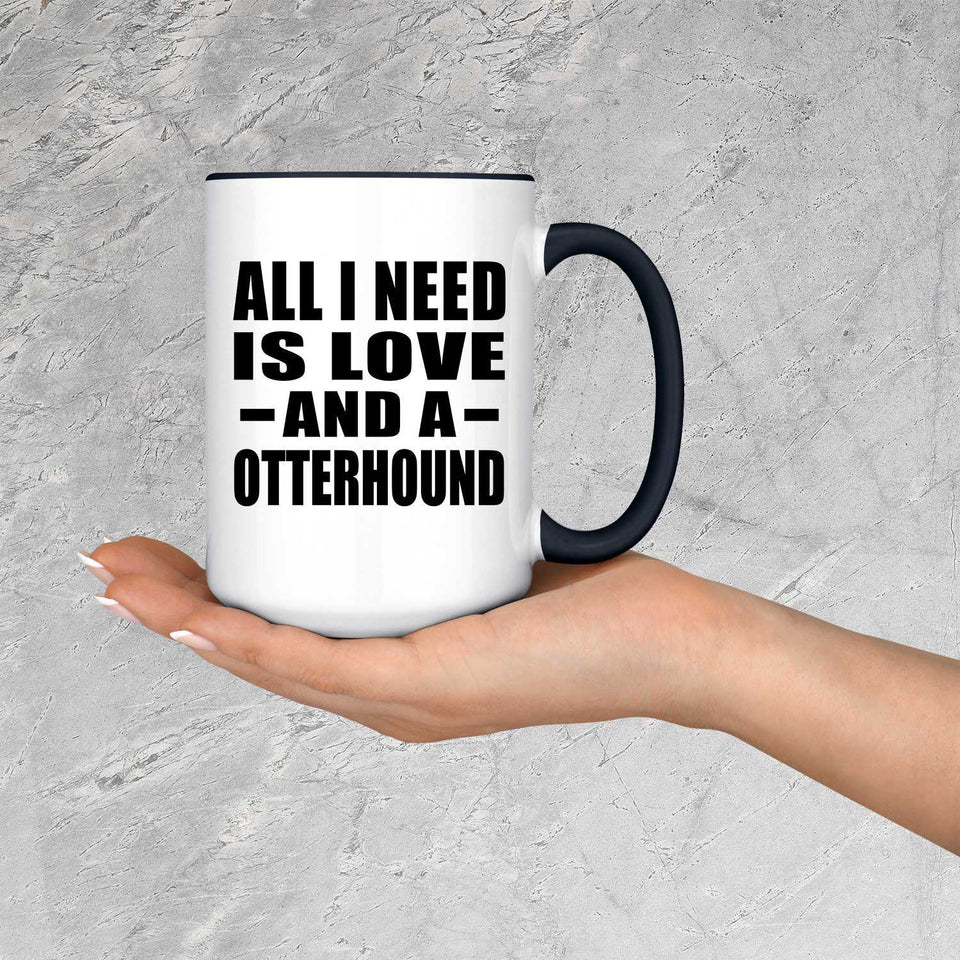 All I Need Is Love And A Otterhound - 15oz Accent Mug Black