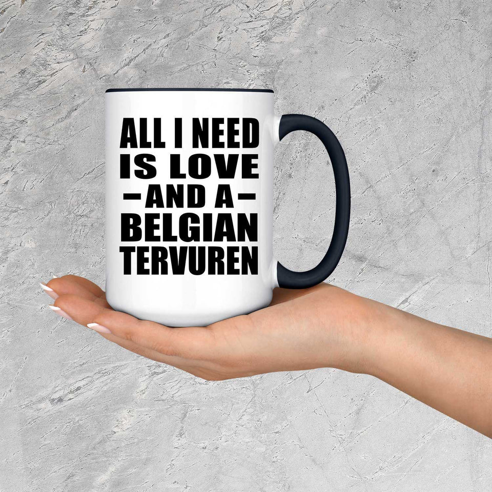 All I Need Is Love And A Belgian Tervuren - 15oz Accent Mug Black