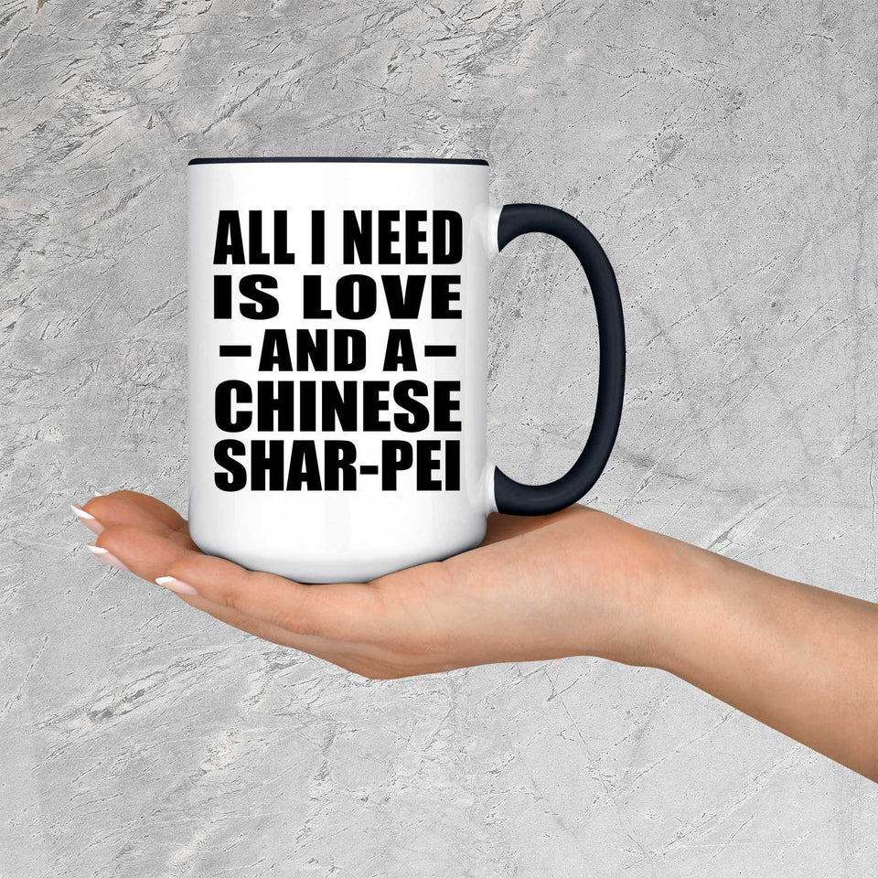 All I Need Is Love And A Chinese Shar-Pei - 15oz Accent Mug Black