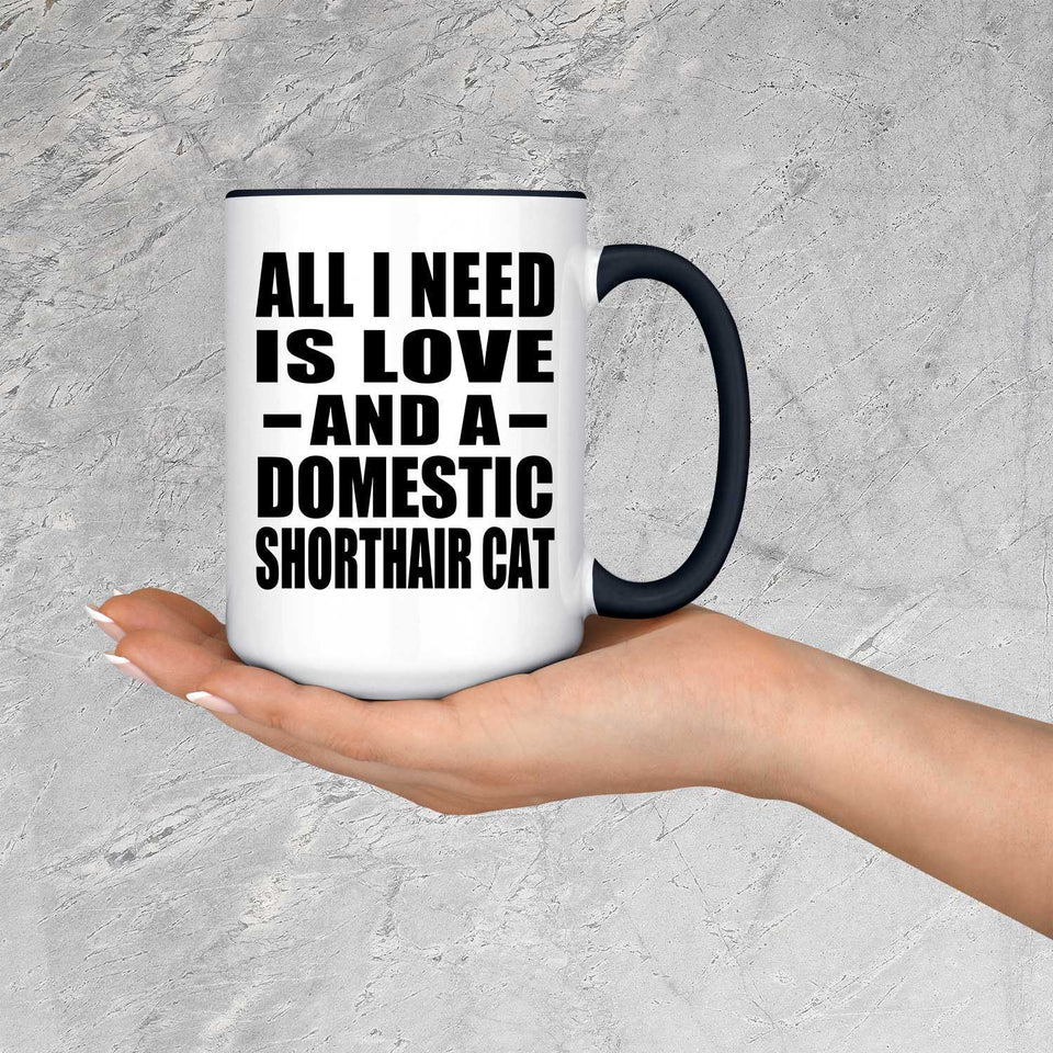 All I Need Is Love And A Domestic Shorthair Cat - 15oz Accent Mug Black