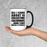 All I Care About Is Collecting Calendars - 15oz Accent Mug Black