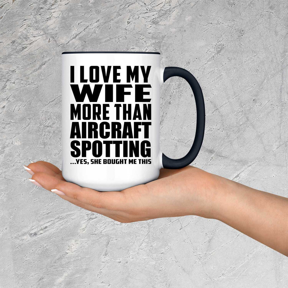 I Love My Wife More Than Aircraft Spotting - 15oz Accent Mug Black