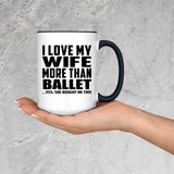 I Love My Wife More Than Ballet - 15oz Accent Mug Black