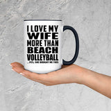 I Love My Wife More Than Beach Volleyball - 15oz Accent Mug Black