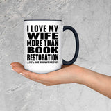 I Love My Wife More Than Book Restoration - 15oz Accent Mug Black