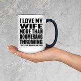I Love My Wife More Than Boomerang Throwing - 15oz Accent Mug Black