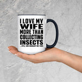 I Love My Wife More Than Collecting Insects - 15oz Accent Mug Black