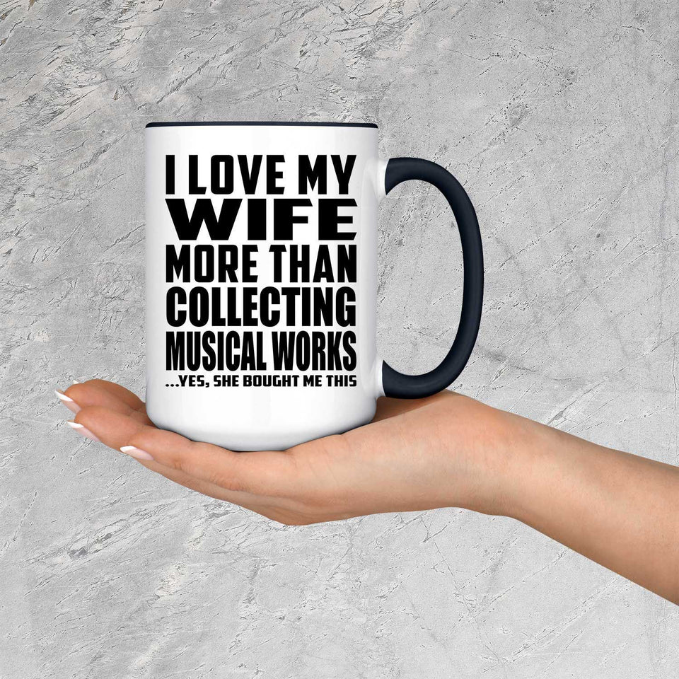 I Love My Wife More Than Collecting Musical Works - 15oz Accent Mug Black