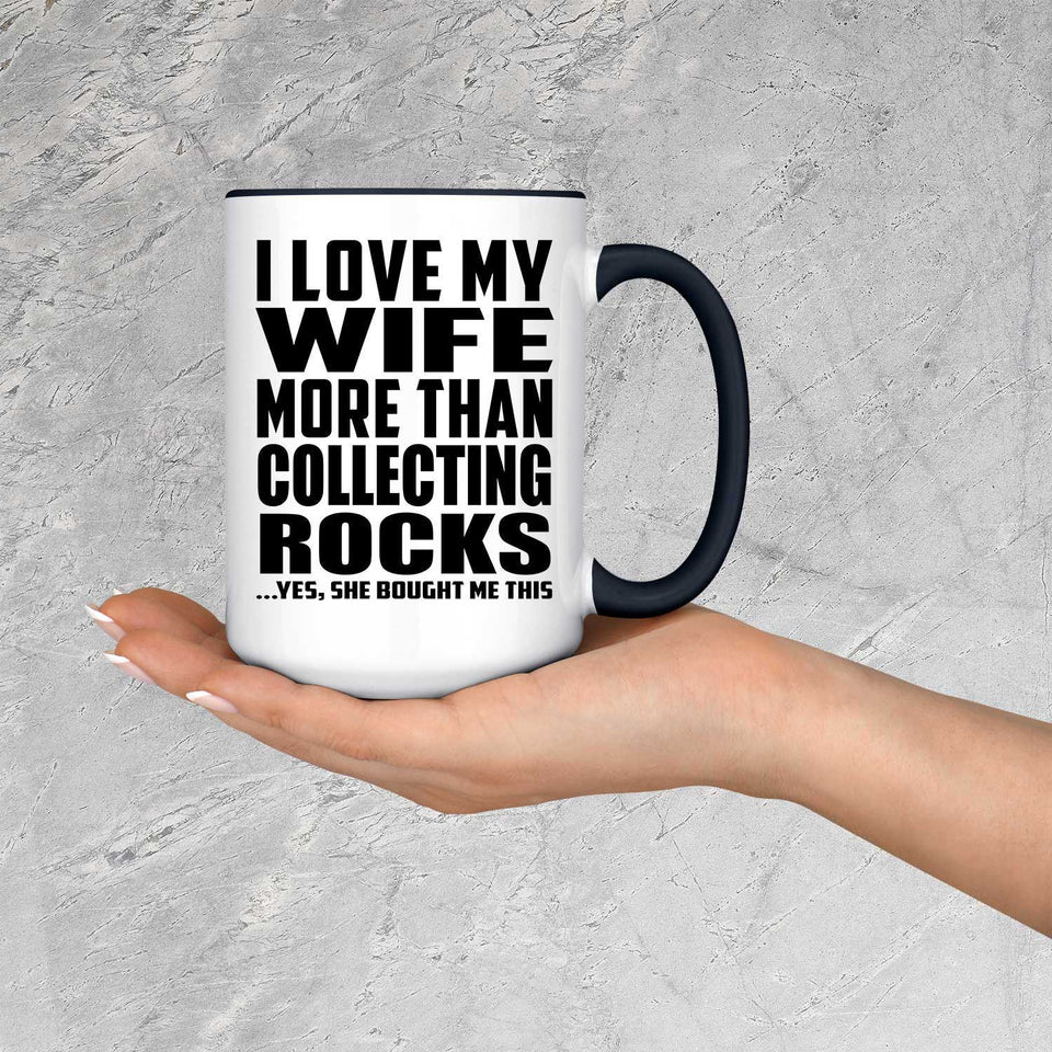 I Love My Wife More Than Collecting Rocks - 15oz Accent Mug Black