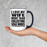 I Love My Wife More Than Collecting Scale Modes - 15oz Accent Mug Black