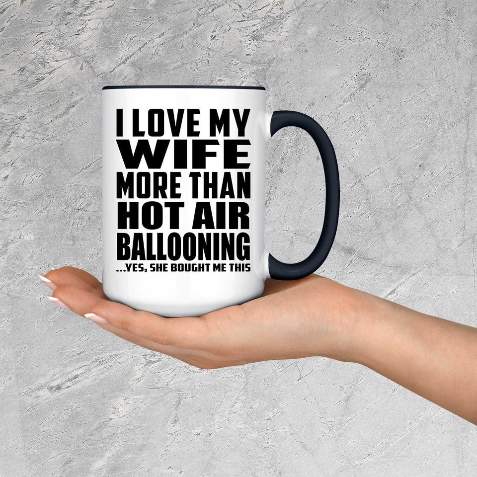 I Love My Wife More Than Hot Air Ballooning - 15oz Accent Mug Black