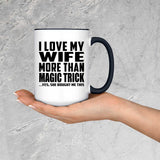 I Love My Wife More Than Magic Trick - 15oz Accent Mug Black