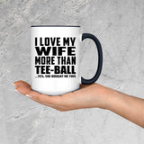 I Love My Wife More Than Tee-Ball - 15oz Accent Mug Black