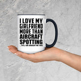 I Love My Girlfriend More Than Aircraft Spotting - 15oz Accent Mug Black