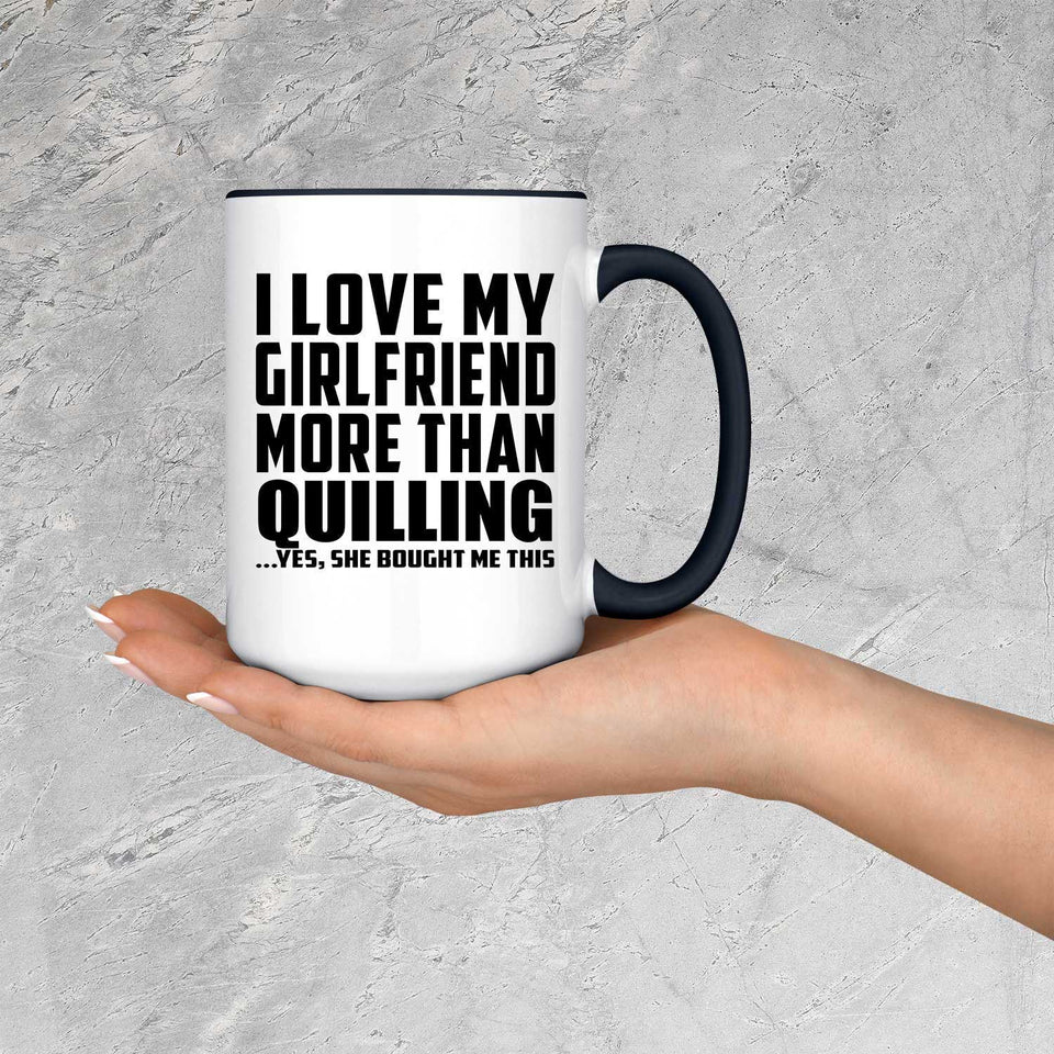 I Love My Girlfriend More Than Quilling - 15oz Accent Mug Black