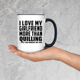 I Love My Girlfriend More Than Quilling - 15oz Accent Mug Black
