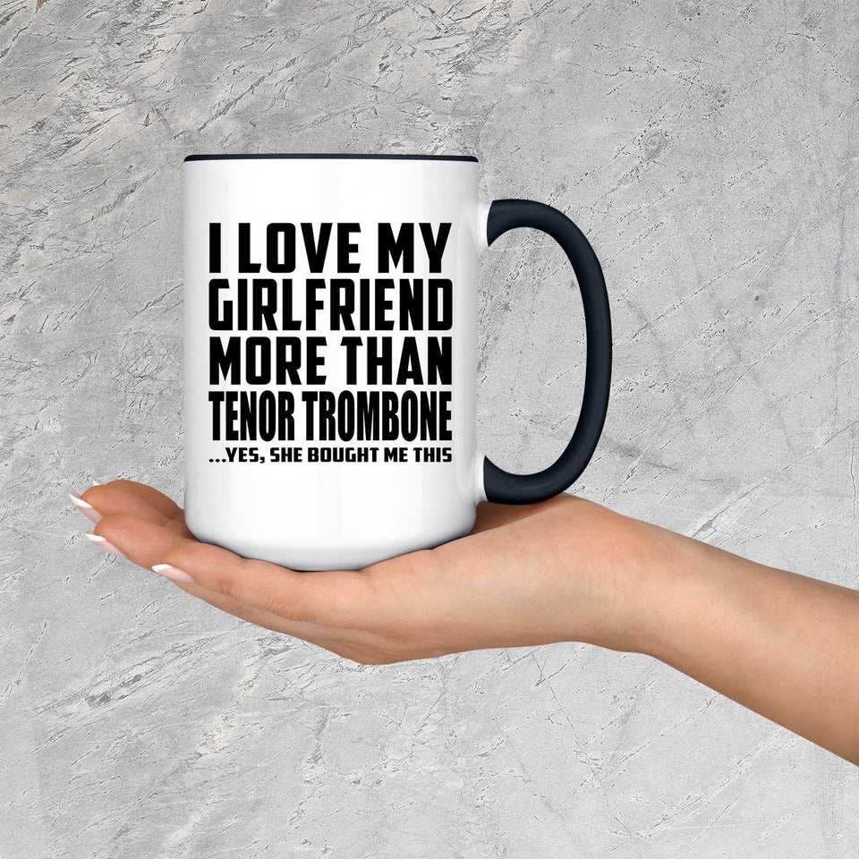 I Love My Girlfriend More Than Tenor Trombone - 15oz Accent Mug Black