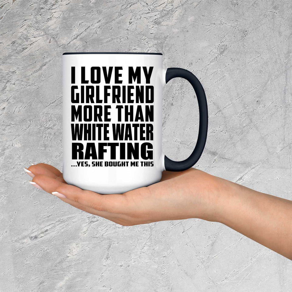 I Love My Girlfriend More Than White Water Rafting - 15oz Accent Mug Black